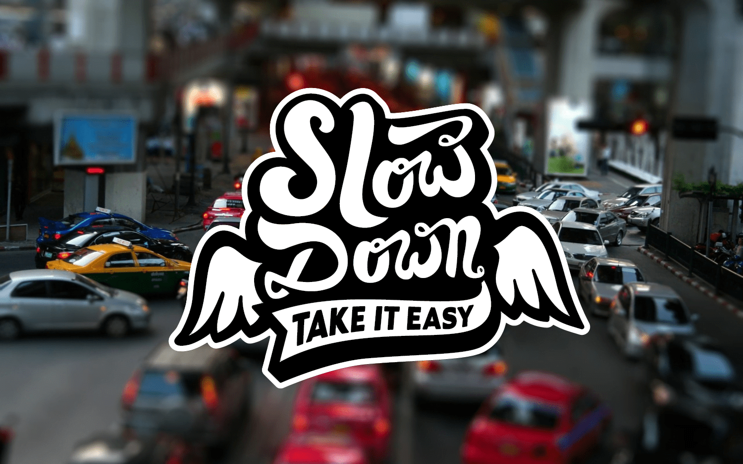 Slow Down.